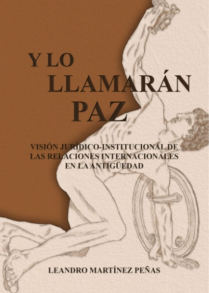 Y lo llamarán paz. Visión jurídico-institucional de la Historia de las Relaciones Internacionales en la Antigüedad