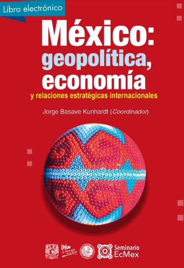 México: geopolítica, economía y relaciones estratégicas internacionales